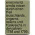 Ernst Moritz Arndts Reisen durch einen Theil Teutschlands, Ungarns, Italiens und Frankreichs in den Jahren 1798 und 1799.