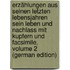 Erzählungen Aus Seinen Letzten Lebensjahren Sein Leben Und Nachlass Mit Kupfern Und Facsimile, Volume 2 (German Edition)