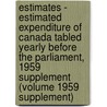 Estimates - Estimated Expenditure of Canada Tabled Yearly Before the Parliament, 1959 Supplement (Volume 1959 Supplement) door Canada. Dept. Of Finance