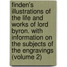 Finden's Illustrations of the Life and Works of Lord Byron. with Information on the Subjects of the Engravings (Volume 2) by William Brockedon