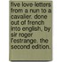 Five love-letters from a nun to a cavalier. Done out of French into English, by Sir Roger L'Estrange. The second edition.