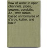 Flow of Water in Open Channels, Pipes, Sewers, Conduits, &c., With Tables, Based on Formulae of D'Arcy, Kutter, and Bazin door P.J. (Patrick John) Flynn