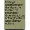 Flüchtige Gedanken über das deutsche Theater; mit besonderer Rücksicht auf das Hofburgtheater in Wien (German Edition) door Von Bauernfeld Eduard