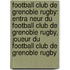 Football Club de Grenoble Rugby: Entra Neur Du Football Club de Grenoble Rugby, Joueur Du Football Club de Grenoble Rugby