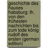 Geschichte Des Hauses Habsburg: Th. Von Den Frühesten Nachrichten Bis Zum Tode König Rudolf Des Ersten (German Edition) door Maria Lichnowsky Eduard