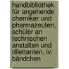 Handbibliothek Für Angehende Chemiker Und Pharmazeuten, Schüler An Technischen Anstalten Und Dilettanten, Iv. Bändchen door Wilhelm Keller