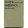 Handbuch Der Metallurgischen Hüttenkunde: Zum Gebrauche Bei Vorlesungen Und Zum Selbststudium, Volume 1 (German Edition) door Kerl Bruno