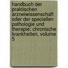 Handbuch Der Praktischen Arzneiwissenschaft Oder Der Speciellen Pathologie Und Therapie: Chronische Krankheiten, Volume 5 door Karl A. Berends