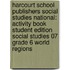 Harcourt School Publishers Social Studies National: Activity Book Student Edition Social Studies 07 Grade 6 World Regions