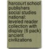 Harcourt School Publishers Social Studies National: Leveled Reader Collection with Display (6 Pack) Ancient Civilizations