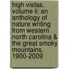 High Vistas, Volume Ii: An Anthology Of Nature Writing From Western North Carolina & The Great Smoky Mountains, 1900-2009 door George Ellison