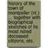 History of the town of Montpelier (Vt.) ... together with biographical sketches of its most noted deceased citizens, etc.