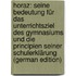 Horaz: Seine Bedeutung Für Das Unterrichtsziel Des Gymnasiums Und Die Principien Seiner Schulerklärung (German Edition)