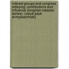 Interest Groups and Congress: Lobbying, Contributions and Influence (Longman Classics Series)- (Value Pack W/Mysearchlab) door John R. Wright