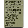 Johann Philipp Von Schönborn, Kurfürst Von Mainz, Bischof Von Würzburg Und Worms, 1605-1673, Volume 2 (German Edition) door Mentz Georg