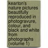 Kearton's Nature Pictures Beautifully Reproduced in Photogravure, Colour, and Black and White from Photographs (Volume 1) door Richard Kearton
