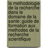 La Methodologie de La Recherche Dans Le Domaine de La Sante: Guide de Formation Aux Methodes de La Recherche Scientifique door World Health Organisation