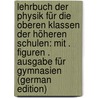 Lehrbuch Der Physik Für Die Oberen Klassen Der Höheren Schulen: Mit . Figuren . Ausgabe Für Gymnasien (German Edition) door Rosenberg Karl