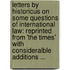 Letters by Historicus on Some Questions of International Law: Reprinted from 'The Times' with Consideralble Additions ...