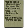 Metrologische Untersuchungen Über Gewichte, Münzfüsse Und Masse Des Alterthums in Ihrem Zusammenhange (German Edition) by Boeckh August