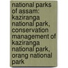 National Parks of Assam: Kaziranga National Park, Conservation Management of Kaziranga National Park, Orang National Park door Books Llc