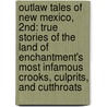 Outlaw Tales Of New Mexico, 2Nd: True Stories Of The Land Of Enchantment's Most Infamous Crooks, Culprits, And Cutthroats door Barbara Marriott