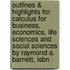 Outlines & Highlights For Calculus For Business, Economics, Life Sciences And Social Sciences By Raymond A. Barnett, Isbn