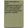 Petrusevangelium, Oder, Aegypterevangelium?: Eine Frage Bezüglich Des Neuentdeckten Evangelienfragments (German Edition) door Volter Daniel