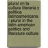 Plural en la cultura literaria y politica latinoamericana  / Plural in the Latin-American Politics and Literature Culture