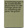 Protestbewegungen in der Bundesrepublik Deutschland von den fünfziger Jahren bis zur Entstehung der Partei "Die Grünen" door Carsten Müller