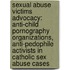 Sexual Abuse Victims Advocacy: Anti-Child Pornography Organizations, Anti-Pedophile Activists in Catholic Sex Abuse Cases