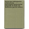 Technik Der Histologischen Untersuchung Pathologisch-Anatomischer Präparate: Für Ärzte Und Studirende (German Edition) by Ernst Ziegler