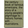 The Century Book of Famous Americans. The story of a young people's pilgrimage to historic homes. With ... illustrations. door Elbridge Streeter Brooks