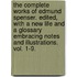 The Complete Works of Edmund Spenser. Edited, with a new life and a glossary embracing notes and illustrations. Vol. 1-9.