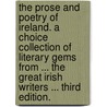 The Prose and Poetry of Ireland. A choice collection of literary gems from ... the great Irish writers ... Third edition. door John O'Kane Murray
