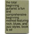 The Total Beginning Guitarist: A Fun And Comprehensive Beginning Method Featuring Rock, Blues, And Jazz Styles, Book & Cd