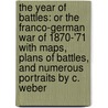 The Year of Battles: or the Franco-German War of 1870-'71 With maps, plans of battles, and numerous portraits By C. Weber door Linus Pierpont Brockett