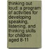 Thinking Out Loud: A Program of Activities for Developing Speaking, Listening, and Thinking Skills for Children Aged 8-11