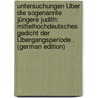 Untersuchungen Über Die Sogenannte Jüngere Judith: Mittelhochdeutsches Gedicht Der Übergangsperiode . (German Edition) door Pirig Joseph