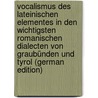 Vocalismus Des Lateinischen Elementes in Den Wichtigsten Romanischen Dialecten Von Graubünden Und Tyrol (German Edition) by Stengel Edmund