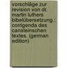 Vorschläge Zur Revision Von Dr. Martin Luthers Bibelübersetzung.: Corrigenda Des Cansteinschen Textes. (German Edition) by Mönckeberg Carl