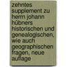 Zehntes Supplement zu Herrn Johann Hübners historischen und genealogischen, wie auch geographischen Fragen, Neue Auflage by Johann Hübner