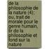 de La Philosophie de La Nature (4); Ou, Trait de Morale Pour Le Genre Humain, Tir de La Philosophie Et Fond Sur La Nature