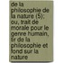 de La Philosophie de La Nature (5); Ou, Trait de Morale Pour Le Genre Humain, Tir de La Philosophie Et Fond Sur La Nature