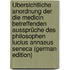 Übersichtliche Anordnung Der Die Medicin Betreffenden Aussprüche Des Philosophen Lucius Annaeus Seneca (German Edition)