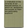 A Vindication of the Miracles of Our Blessed Saviour; In Which Mr. Woolston's Discourses on Them Are Particularly Examin'd door Richard Smalbroke
