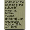 Address on the Opening of the School of Mines, at Ballarat, Victoria. Delivered ... on Wednesday, October 26th, A.D. 1870. door Redmond Barry