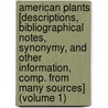 American Plants [Descriptions, Bibliographical Notes, Synonymy, and Other Information, Comp. from Many Sources] (Volume 1) by Charles Russell Orcutt
