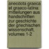 Anecdota Graeca Et Graeco-latina: Mitteilungen Aus Handschriften Zur Geschichte Der Griechischen Wissenschaft, Volumes 1-2