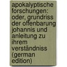 Apokalyptische Forschungen: Oder, Grundriss Der Offenbarung Johannis Und Anleitung Zu Ihrem Verständniss (German Edition) door Friedrich Rinck Wilhelm